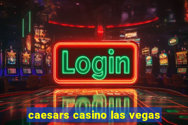 caesars casino las vegas